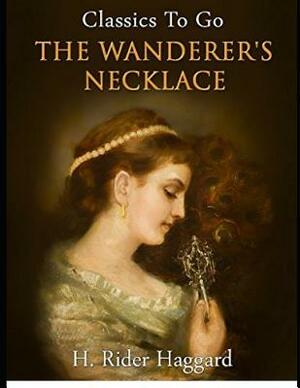 The Wanderer's Necklace (Annotated) by H. Rider Haggard