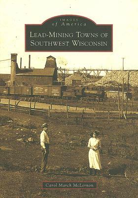 Lead-Mining Towns of Southwest Wisconsin by Carol McLernon