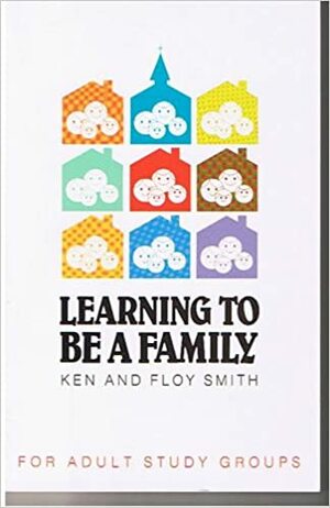 Learning to Be a Family by Ken Smith