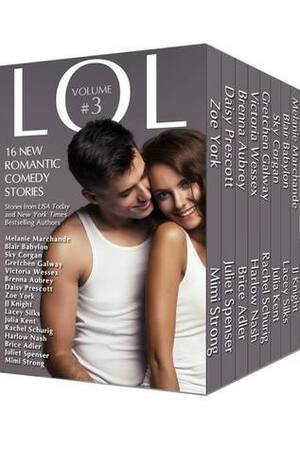 LOL Romantic Comedy Anthology, Vol. 3 by Rachel Schurig, Blair Babylon, Melanie Marchande, Juliet Spenser, Julia Kent, Sky Corgan, Lacey Silks, J.J. Knight, Daisy Prescott, Mimi Strong, Gretchen Galway, Victoria Wessex, Brenna Aubrey, Brice Adler, Harlow Nash, Zoe York