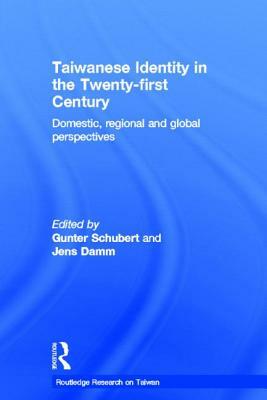 Taiwanese Identity in the 21st Century: Domestic, Regional and Global Perspectives by 