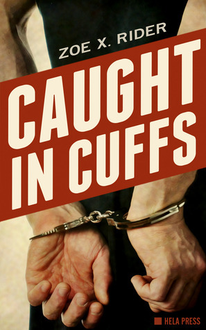 Caught In Cuffs by Zoe X. Rider