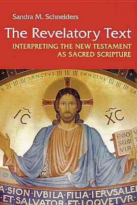 Revelatory Text: Interpreting the New Testament as Sacred Scripture by Sandra M. Schneiders