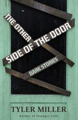 The Other Side of the Door: Dark Stories by Tyler Miller