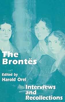 The Brontës: Interviews and Recollections by Harold Orel