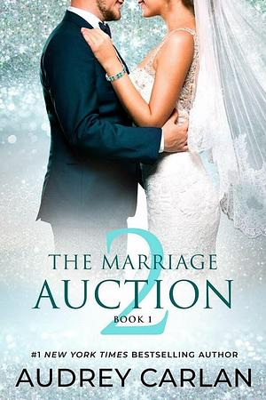 The Marriage Auction 2: Book 1 by Audrey Carlan