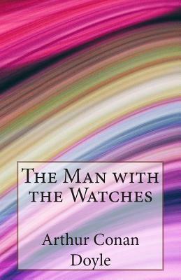 The Man with the Watches by Arthur Conan Doyle