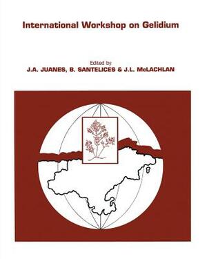 International Workshop on Gelidium: Proceedings of the International Workshop on Gelidium Held in Santander, Spain, September 3-8, 1990 by 