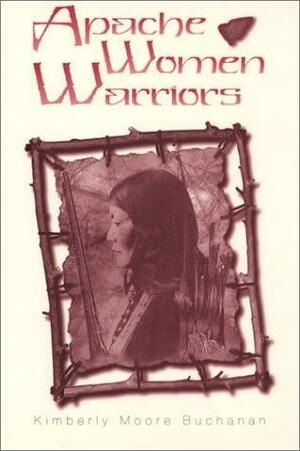 Apache Women Warriors by Kimberly Moore Buchanan