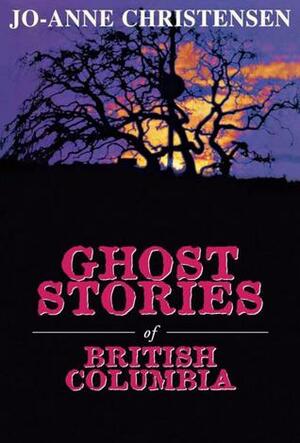 Ghost Stories of British Columbia by Jo-Anne Christensen