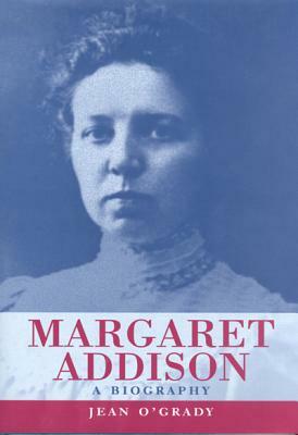 Margaret Addison: A Biography by Jean O'Grady