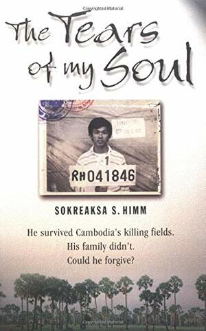 The Tears of My Soul: The Story of a Boy Who Survived the Cambodian Killing Fields by Sokreaksa S. Himm