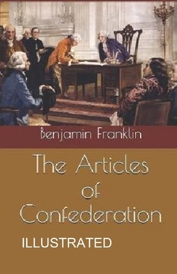 The Articles of Confederation ILLUSTRATED by Benjamin Franklin