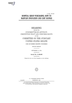 Hospital group purchasing: how to maintain innovation and cost savings by United States Congress, United States Senate, Committee on the Judiciary (senate)