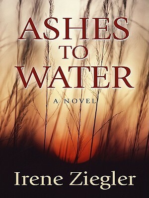 Ashes to Water by Irene Ziegler