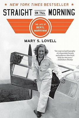 Straight on Till Morning: The Life of Beryl Markham by Mary S. Lovell