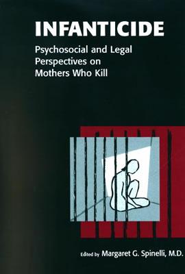 Infanticide: Psychosocial and Legal Perspectives on Mothers Who Kill ...