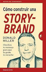 Cómo construir una StoryBrand by Donald Miller