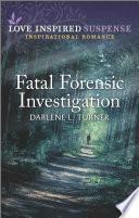 Fatal Forensic Investigation by Darlene L. Turner