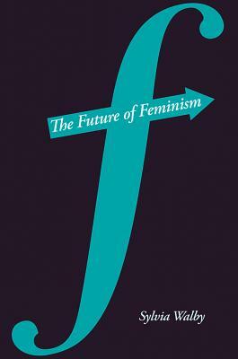 The Future of Feminism by Sylvia Walby