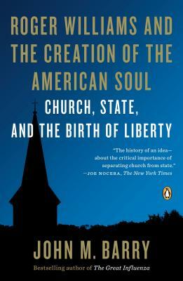 Roger Williams and the Creation of the American Soul: Church, State, and the Birth of Liberty by John M. Barry