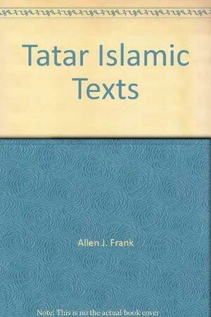 Tatar Islamic Texts by Allen J. Frank