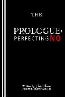 The Prologue: Perfecting No by Caleb Thomas