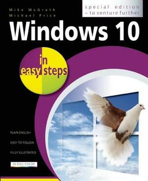 Windows 10 in Easy Steps - Special Edition: To Venture Further by Michael Price, Mike McGrath