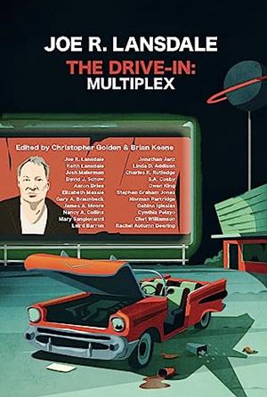 Joe R. Lansdale's The Drive in: Multiplex by Christopher Golden, Brian Keene