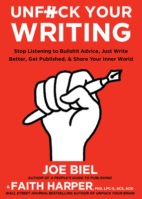 Unf#ck Your Writing: Write Better, Reach Readers, & Share Your Inner World by Joe Biel, Faith G. Harper