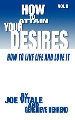 How to Attain Your Desires, Volume 2: How to Live Life and Love It! by Genevieve Behrend