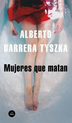 Mujeres Que Matan / Women Who Kill by Alberto Barrera Tyszka