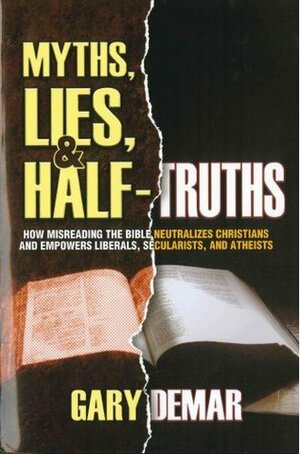 Myths, Lies, & Half-Truths: How Misreading the Bible Neutralizes Christians by Gary DeMar