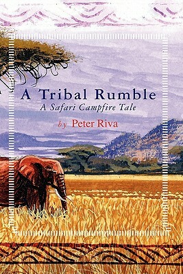 A Tribal Rumble: A Safari Campfire Tale by Peter Riva