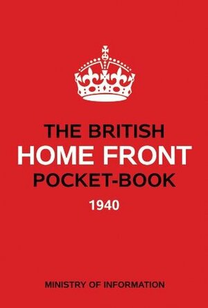 The British Home Front Pocket-Book: 1940 by Brian Lavery