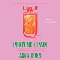 Perfume and Pain by Anna Dorn