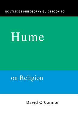 Routledge Philosophy GuideBook to Hume on Religion by David O'Connor