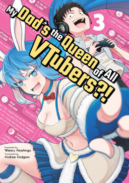 My Dad's the Queen of All VTubers?! Vol. 3 by Wataru Akashingo