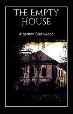 The Empty House and Other Ghost Stories Illustrated by Algernon Blackwood