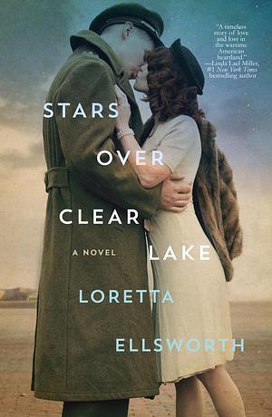 Stars Over Clear Lake: A Novel by Loretta Ellsworth, Loretta Ellsworth