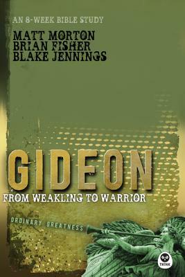 Gideon: From Weakling to Warrior by Matt Morton, Brian Fisher, Blake Jennings
