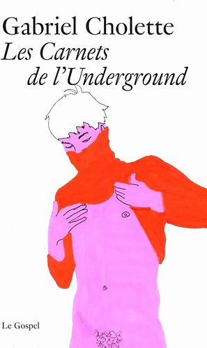 Les carnets de l'underground by Gabriel Cholette