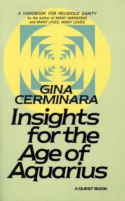 Insights for the Age of Aquarius: A Handbook for Religious Sanity by Gina Cerminara