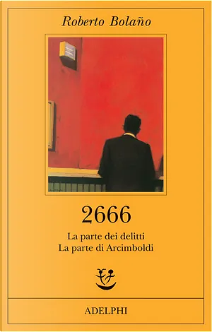 2666. La parte dei delitti-La parte di Arcimboldi by Roberto Bolaño