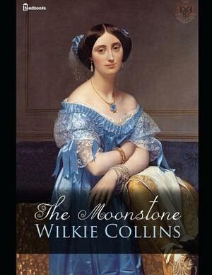 The Moonstone: ( Annotated ) by Wilkie Collins