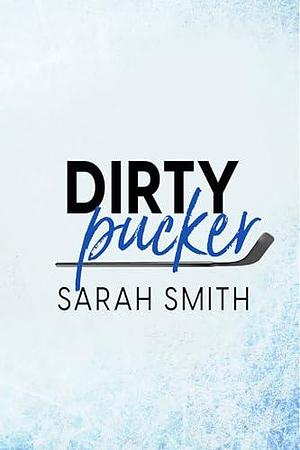 Dirty Pucker by Sarah Smith, Sarah Smith