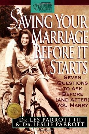 Saving Your Marriage Before It Starts: Seven Questions to Ask Before (and After) You Marry by Les Parrott III, Leslie Parrott