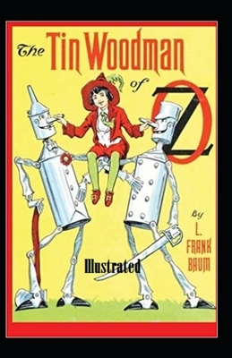 The Tin Woodman of Oz Illustrated by L. Frank Baum