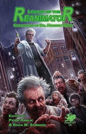 Legacy of the Reanimator: The Chronicles of Dr. Herbert West by Michael Cisco, Pete Rawlik, Brian McNaughton, Molly Tanzer, Brian M. Sammons, Don Burleson, Edward Morris, H.P. Lovecraft, Joseph S. Pulver, Sr., Robert M. Price