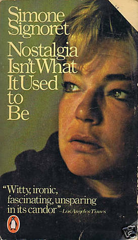 Nostalgia Isn't What It Used to Be by Simone Signoret